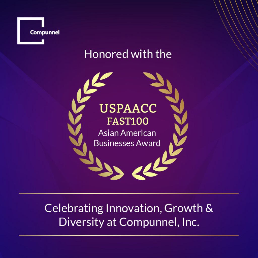 Compunnel Inc. Is Recognized As A Recipient Of The 2024 Fast 100 Asian American Business Award 1 Compunnel Inc. is recognized as a recipient of the 2024 FAST 100 Asian American Business Award